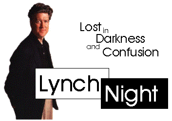 Lost in Darkness and Confusion: Lynch Night